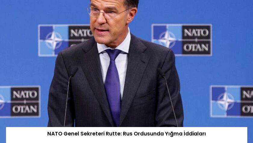 NATO Genel Sekreteri Rutte: Rus Ordusunda Yığma İddiaları