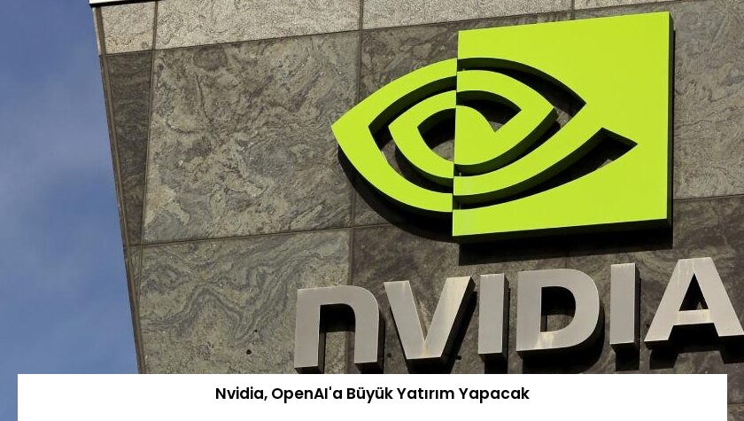 Nvidia, OpenAI’a Büyük Yatırım Yapacak