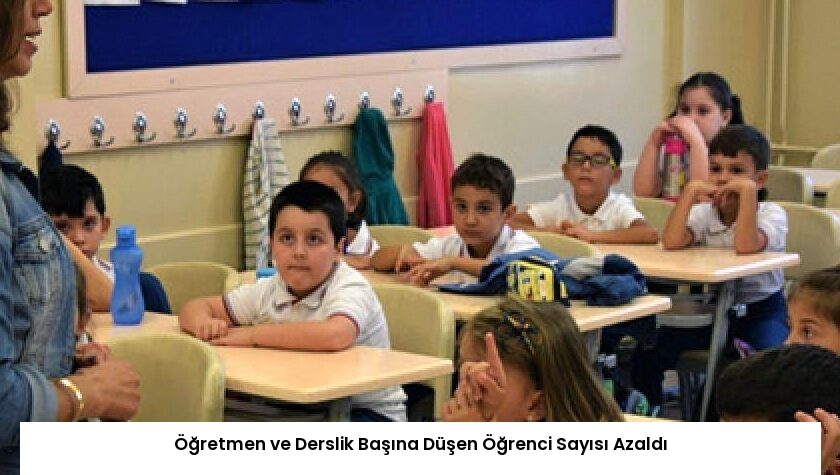 Öğretmen ve Derslik Başına Düşen Öğrenci Sayısı Azaldı