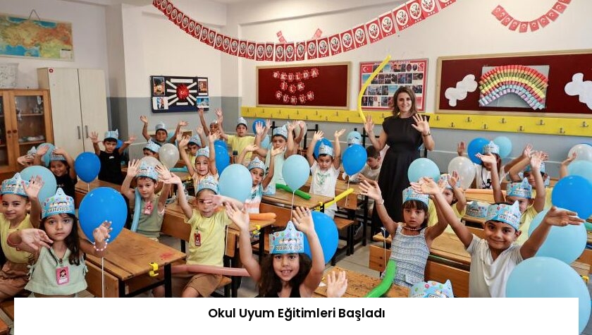 Okul Uyum Eğitimleri Başladı