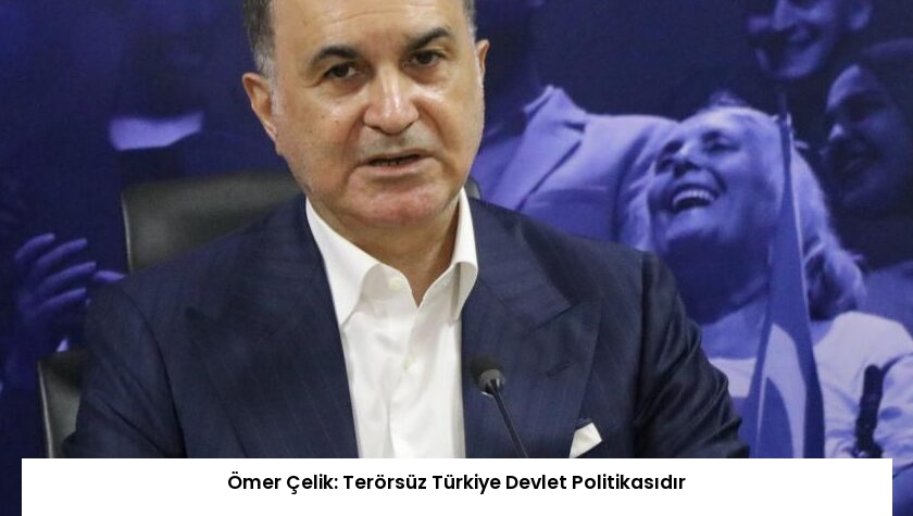Ömer Çelik: Terörsüz Türkiye Devlet Politikasıdır