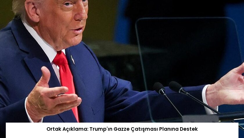 Ortak Açıklama: Trump’ın Gazze Çatışması Planına Destek