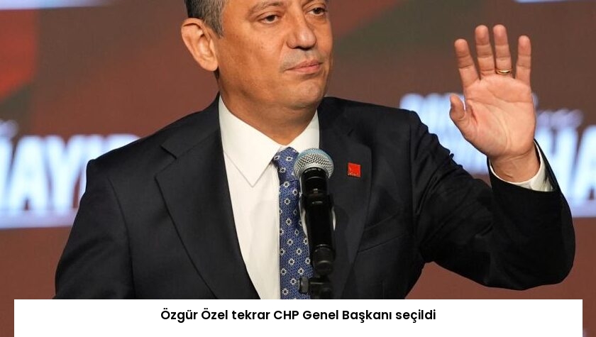 Özgür Özel tekrar CHP Genel Başkanı seçildi
