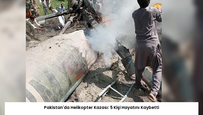 Pakistan’da Helikopter Kazası: 5 Kişi Hayatını Kaybetti