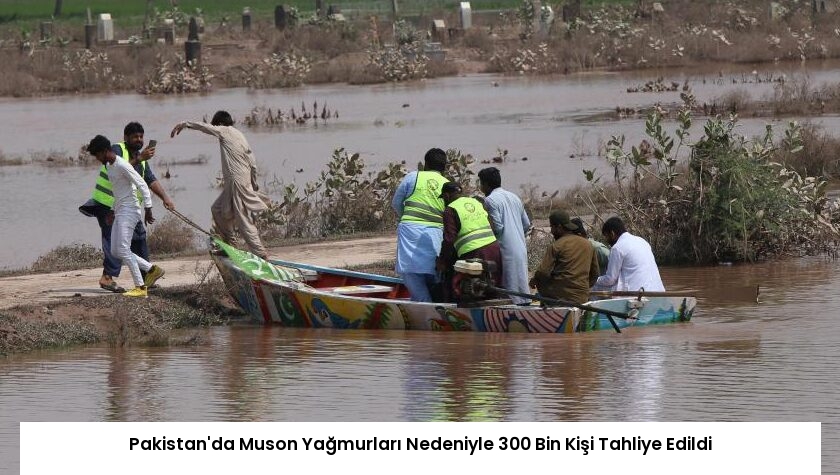Pakistan’da Muson Yağmurları Nedeniyle 300 Bin Kişi Tahliye Edildi