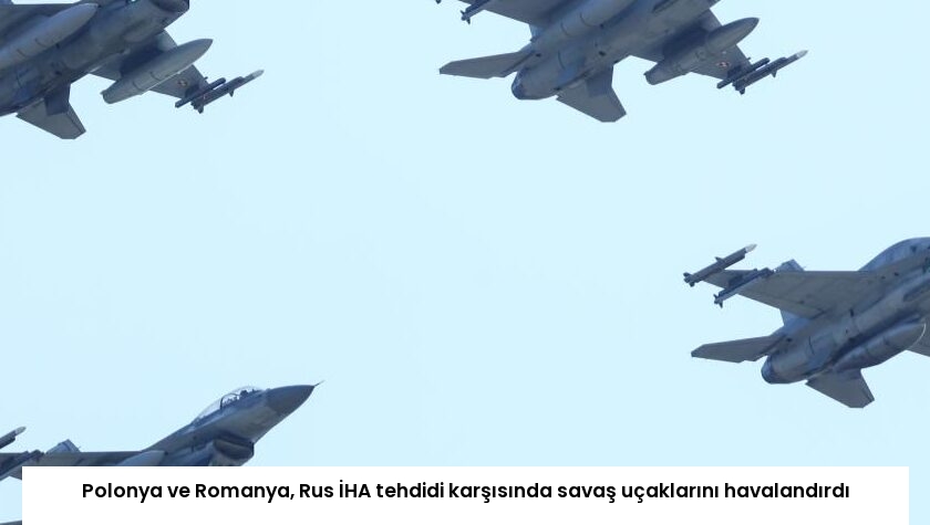 Polonya ve Romanya, Rus İHA tehdidi karşısında savaş uçaklarını havalandırdı