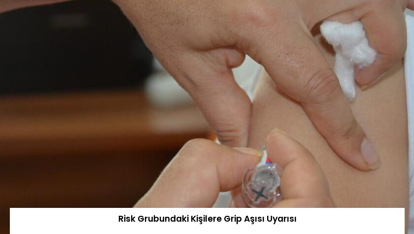 Risk Grubundaki Kişilere Grip Aşısı Uyarısı