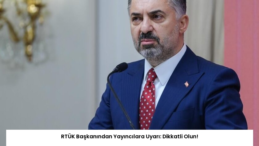 RTÜK Başkanından Yayıncılara Uyarı: Dikkatli Olun!