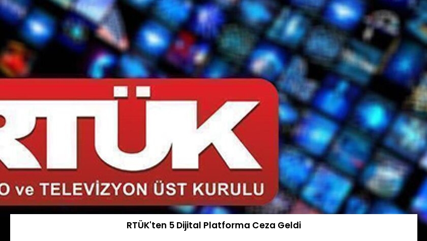 RTÜK’ten 5 Dijital Platforma Ceza Geldi
