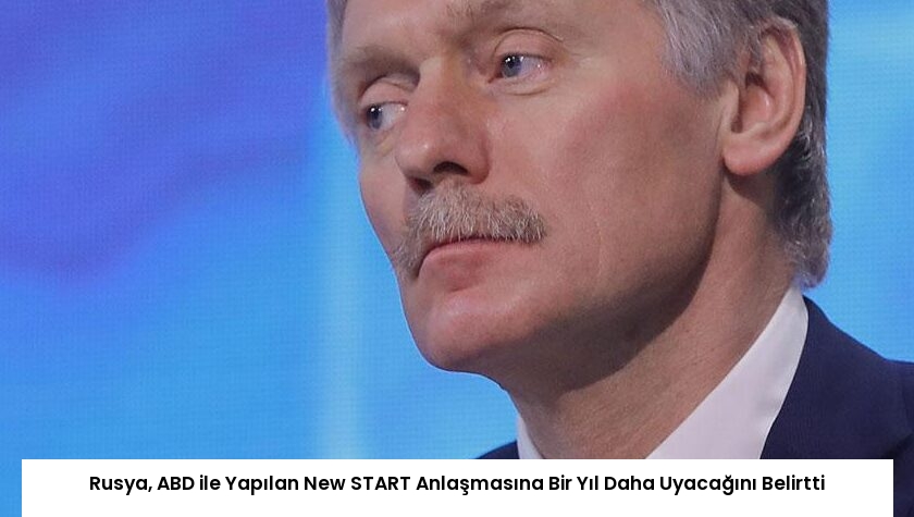 Rusya, ABD ile Yapılan New START Anlaşmasına Bir Yıl Daha Uyacağını Belirtti