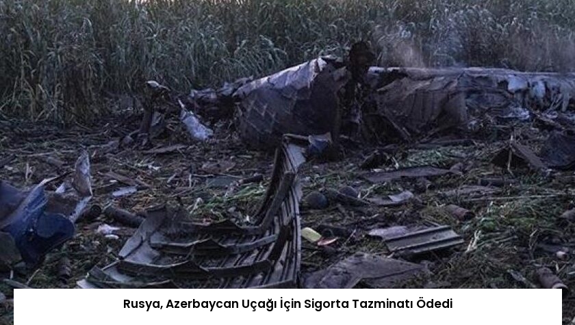 Rusya, Azerbaycan Uçağı İçin Sigorta Tazminatı Ödedi