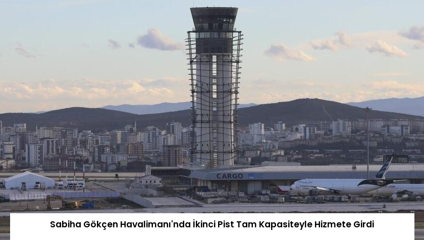 Sabiha Gökçen Havalimanı’nda İkinci Pist Tam Kapasiteyle Hizmete Girdi