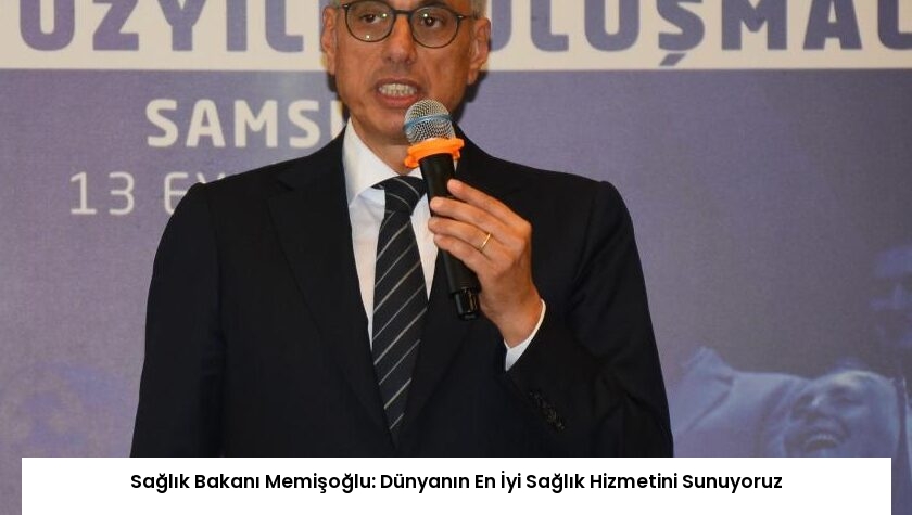 Sağlık Bakanı Memişoğlu: Dünyanın En İyi Sağlık Hizmetini Sunuyoruz