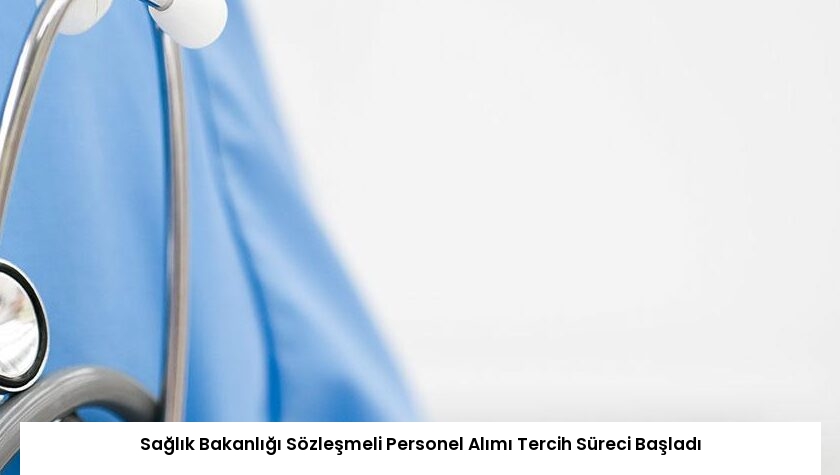 Sağlık Bakanlığı Sözleşmeli Personel Alımı Tercih Süreci Başladı