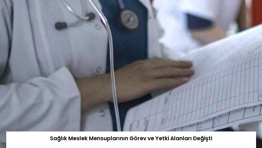 Sağlık Meslek Mensuplarının Görev ve Yetki Alanları Değişti
