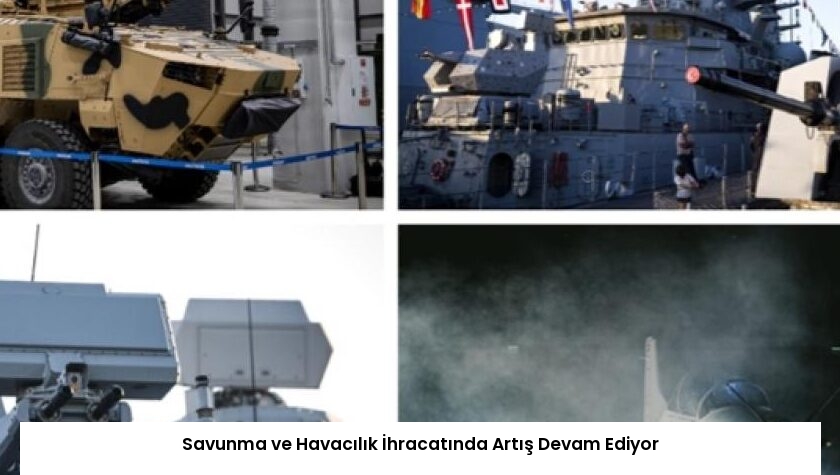 Savunma ve Havacılık İhracatında Artış Devam Ediyor