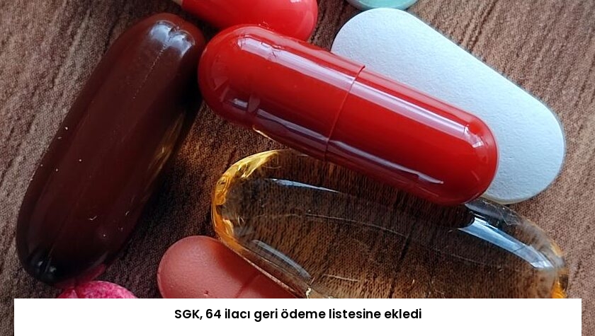 SGK, 64 ilacı geri ödeme listesine ekledi