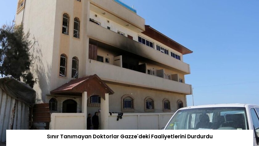 Sınır Tanımayan Doktorlar Gazze’deki Faaliyetlerini Durdurdu