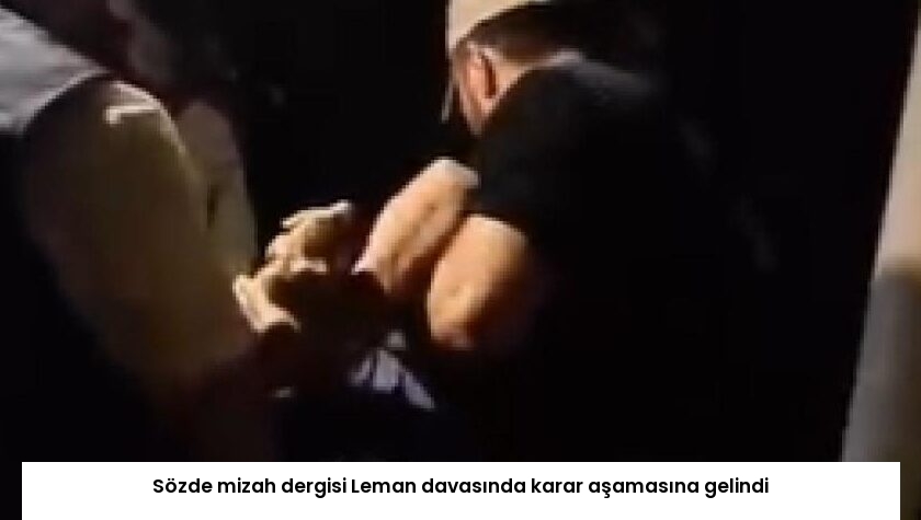 Sözde mizah dergisi Leman davasında karar aşamasına gelindi