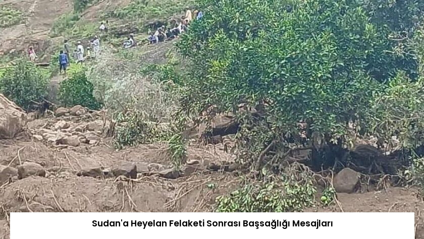 Sudan’a Heyelan Felaketi Sonrası Başsağlığı Mesajları