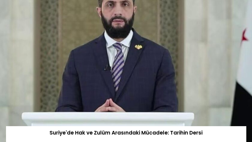 Suriye’de Hak ve Zulüm Arasındaki Mücadele: Tarihin Dersi