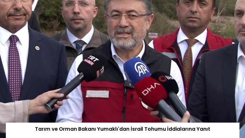 Tarım ve Orman Bakanı Yumaklı’dan İsrail Tohumu İddialarına Yanıt