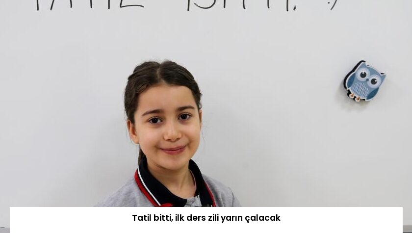 Tatil bitti, ilk ders zili yarın çalacak