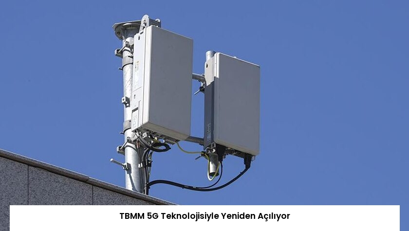 TBMM 5G Teknolojisiyle Yeniden Açılıyor