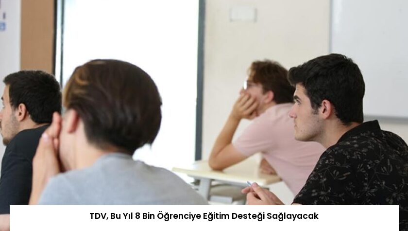 TDV, Bu Yıl 8 Bin Öğrenciye Eğitim Desteği Sağlayacak