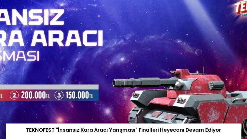 TEKNOFEST “İnsansız Kara Aracı Yarışması” Finalleri Heyecanı Devam Ediyor