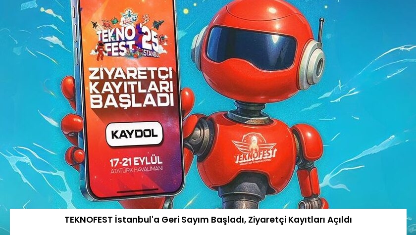 TEKNOFEST İstanbul’a Geri Sayım Başladı, Ziyaretçi Kayıtları Açıldı