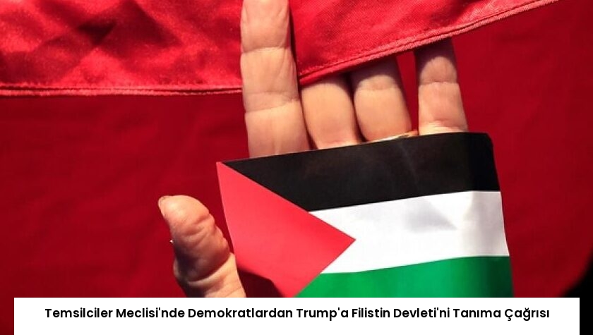 Temsilciler Meclisi’nde Demokratlardan Trump’a Filistin Devleti’ni Tanıma Çağrısı