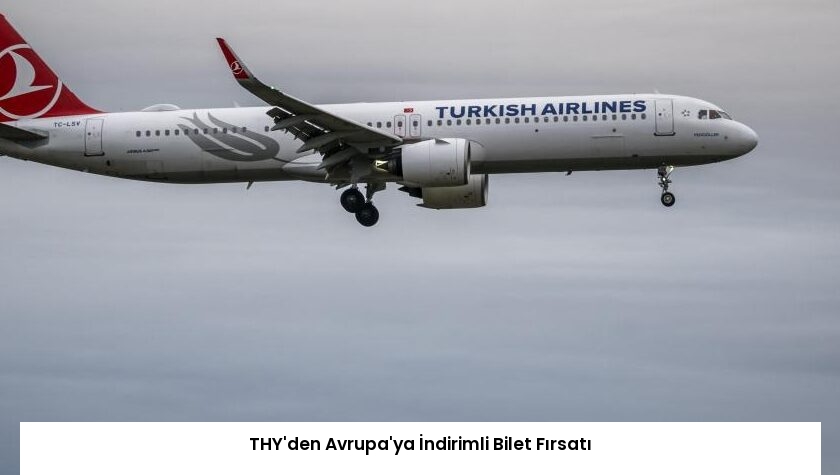 THY’den Avrupa’ya İndirimli Bilet Fırsatı