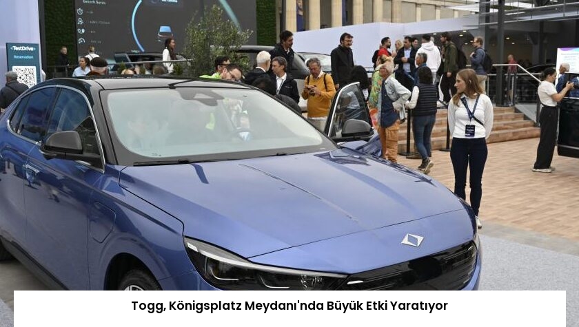 Togg, Königsplatz Meydanı’nda Büyük Etki Yaratıyor