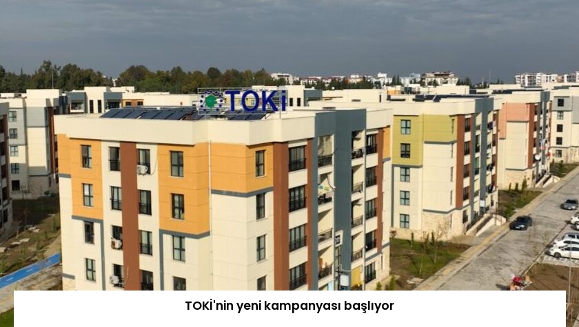 TOKİ’nin yeni kampanyası başlıyor