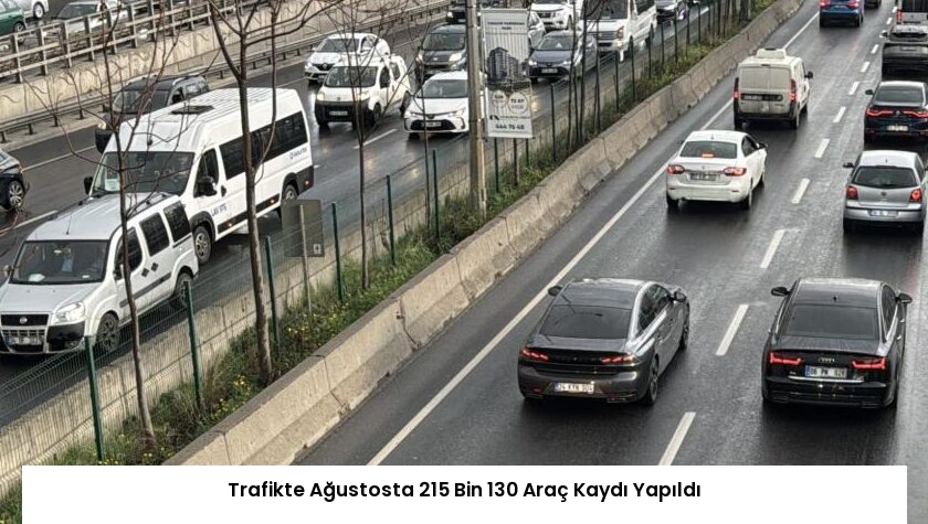 Trafikte Ağustosta 215 Bin 130 Araç Kaydı Yapıldı