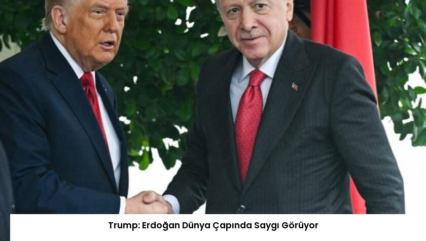 Trump: Erdoğan Dünya Çapında Saygı Görüyor