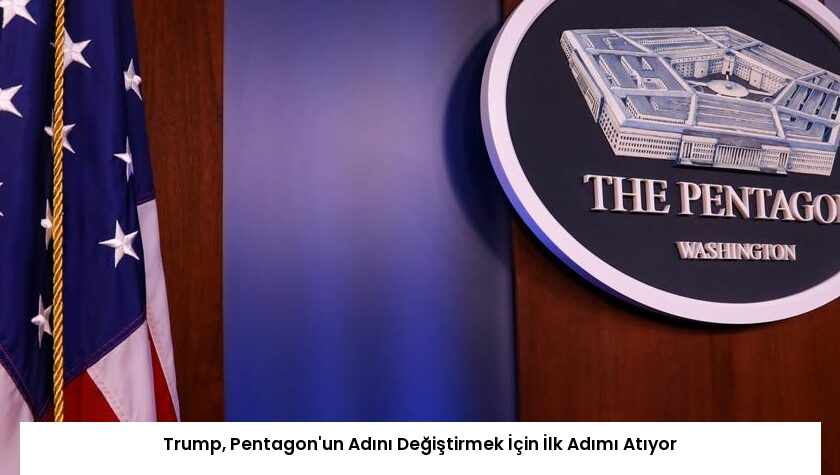 Trump, Pentagon’un Adını Değiştirmek İçin İlk Adımı Atıyor