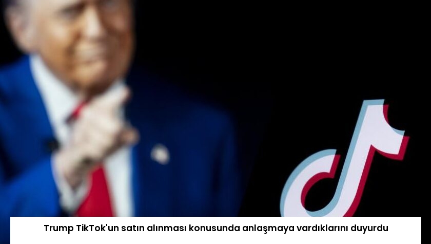 Trump TikTok’un satın alınması konusunda anlaşmaya vardıklarını duyurdu