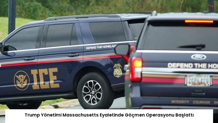 Trump Yönetimi Massachusetts Eyaletinde Göçmen Operasyonu Başlattı