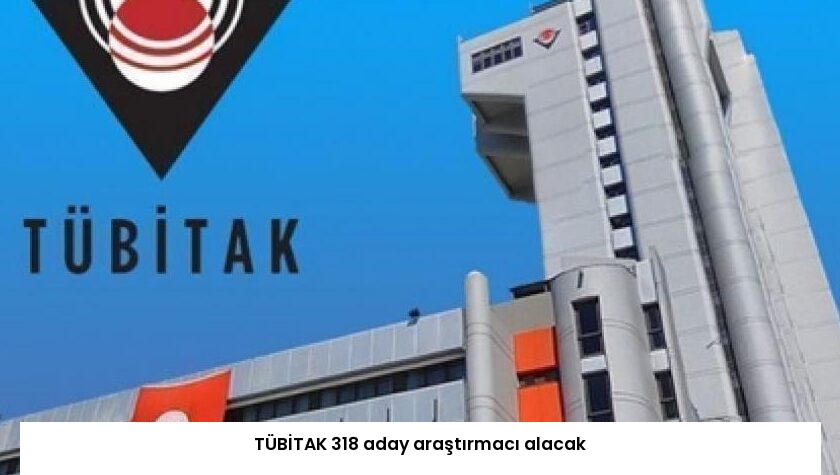 TÜBİTAK 318 aday araştırmacı alacak