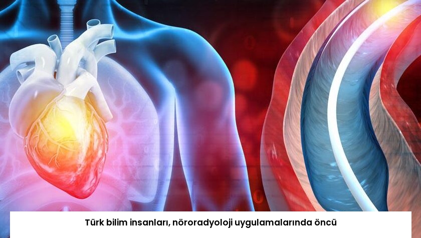 Türk bilim insanları, nöroradyoloji uygulamalarında öncü