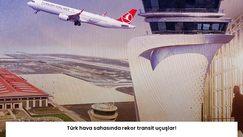 Türk hava sahasında rekor transit uçuşlar!