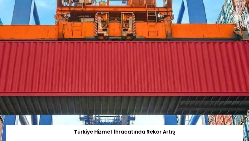 Türkiye Hizmet İhracatında Rekor Artış