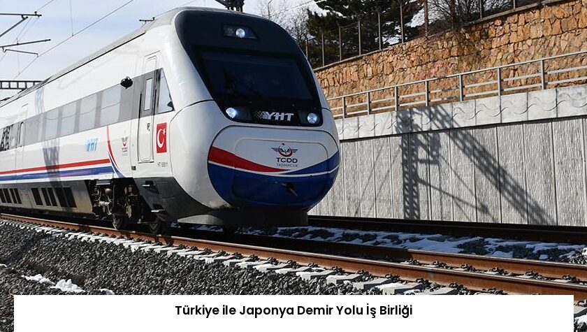 Türkiye ile Japonya Demir Yolu İş Birliği