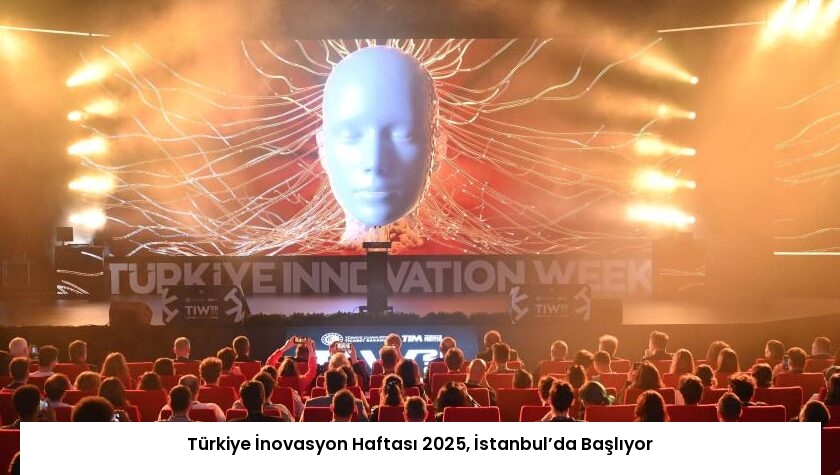 Türkiye İnovasyon Haftası 2025, İstanbul’da Başlıyor