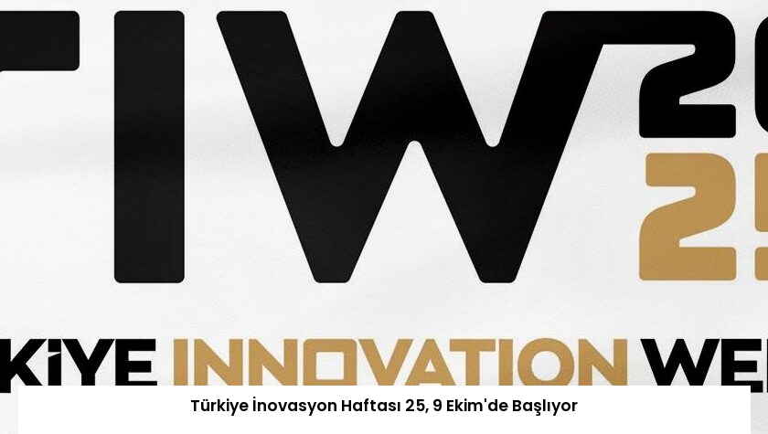 Türkiye İnovasyon Haftası 25, 9 Ekim’de Başlıyor