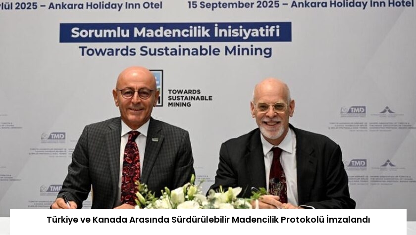 Türkiye ve Kanada Arasında Sürdürülebilir Madencilik Protokolü İmzalandı