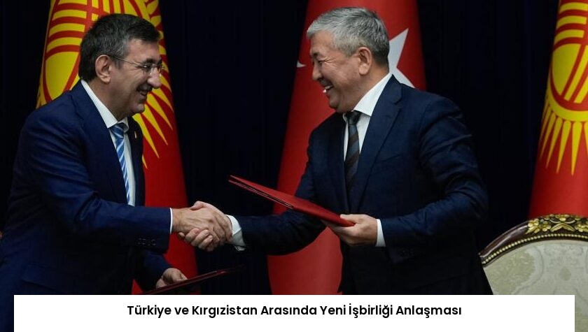 Türkiye ve Kırgızistan Arasında Yeni İşbirliği Anlaşması