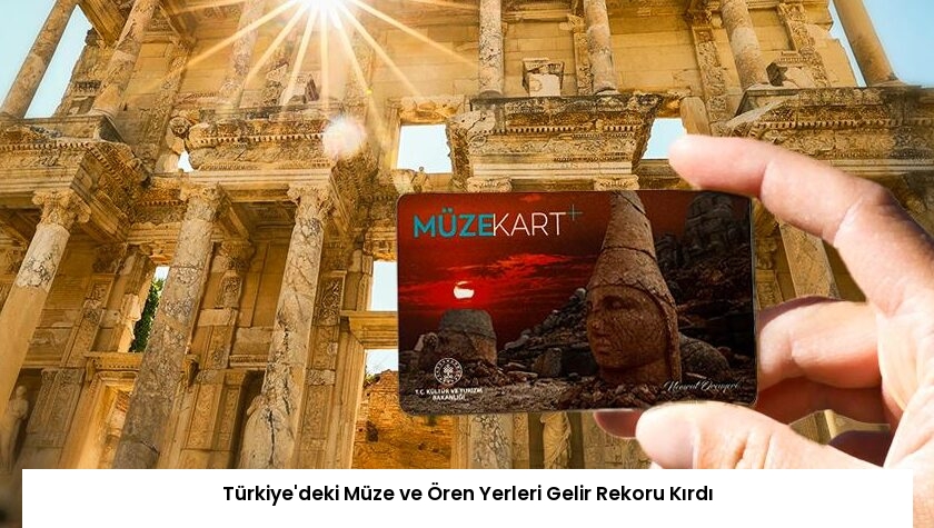 Türkiye’deki Müze ve Ören Yerleri Gelir Rekoru Kırdı